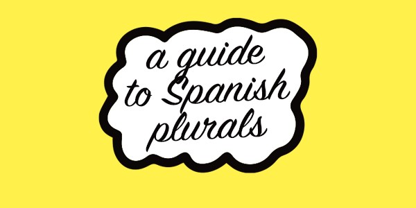 A guide to Spanish plurals