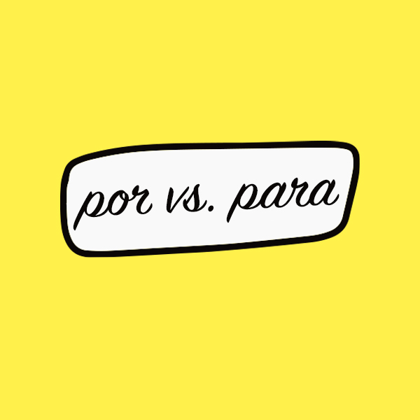 Por vs Para: Which one to use?