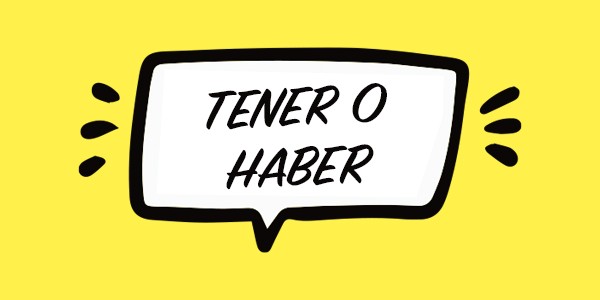 Tener or Haber ? Which one should you use?