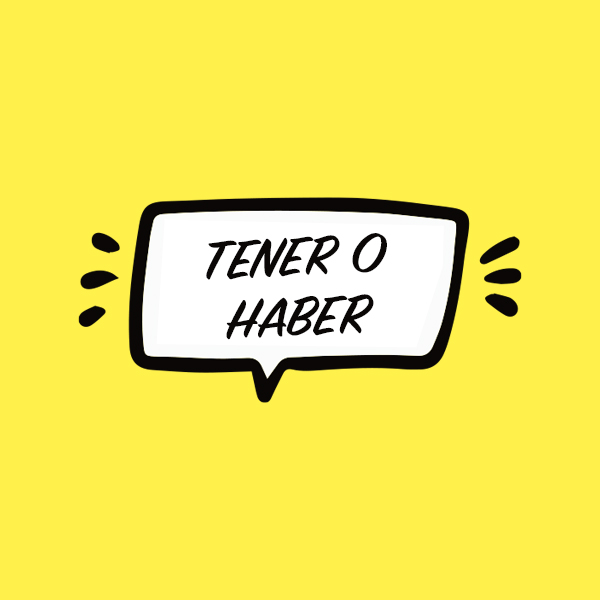 Tener or Haber – Which one should you use?
