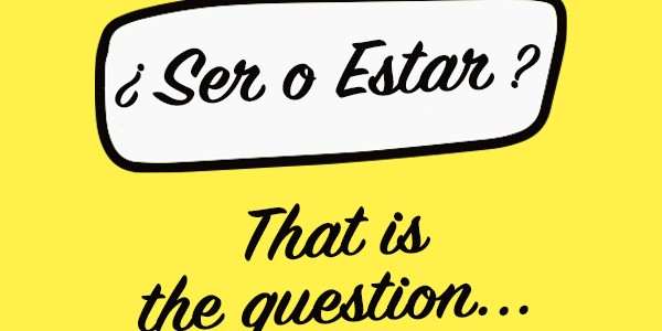 ¿Ser o Estar? Esa es la cuestión...