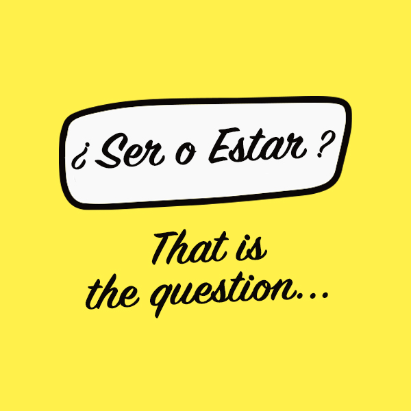 ¿Ser o Estar? Esa es la cuestión...