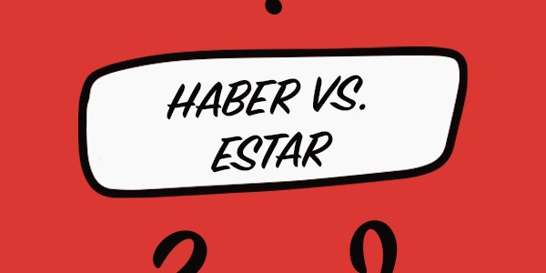 Haber vs Estar - When do we use them?