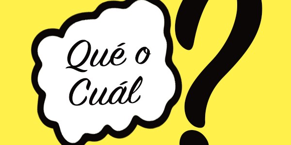 ¿Qué? ¿Cuál? ¿Cuáles? … Pero ¡¿cómo pregunto esto?!