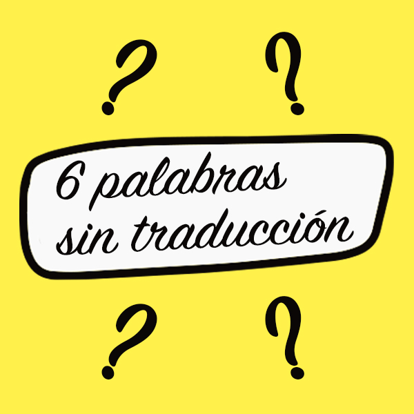 ¿Sabías que…? 6 palabras sin traducción a otros idiomas