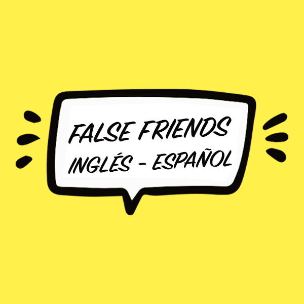 False Friends en inglés: ¡No te dejes engañar por las apariencias!